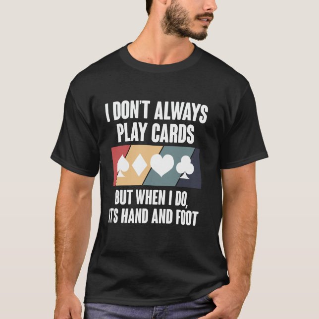 I Dont Always Play Cards Hand And Foot Card Game T Shirt (Framsida)