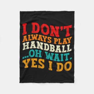 I Dont Always Play Handball Oh Wait Yes I Do Cool  Fleecefilt