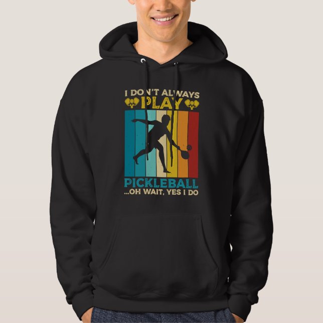 I Don't Always Play Pickleball Sports Game Athlete Hoodie (Framsida)