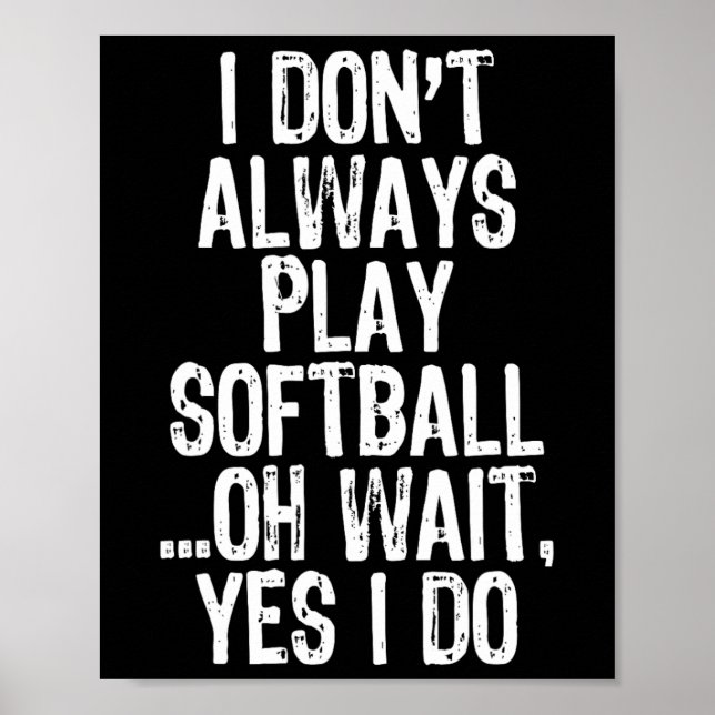 I Don't Always Play Softll ...oh Wait Yes I Do  Poster (Framsidan)