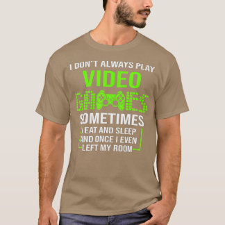 I DONT ALWAYS PLAY VIDEO GAMES Boys ns Funny (1) T Shirt