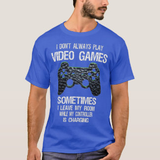 I Don't Always Play Video Games Funny  Boys ns  T Shirt