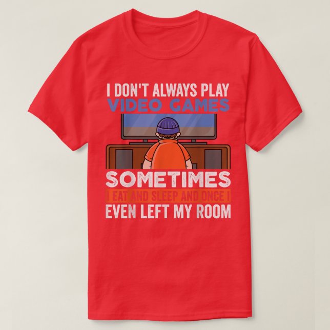 I Don't Always Play Video Games Funny Gamer Boy Te T Shirt (Design framsida)