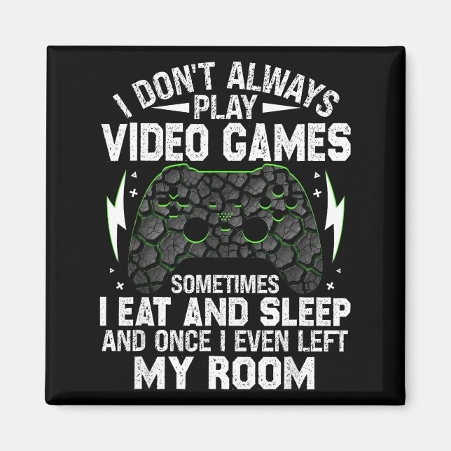 I Don't Always Play Video Games Funny Gamer Boys M Magnet (Framsidan)
