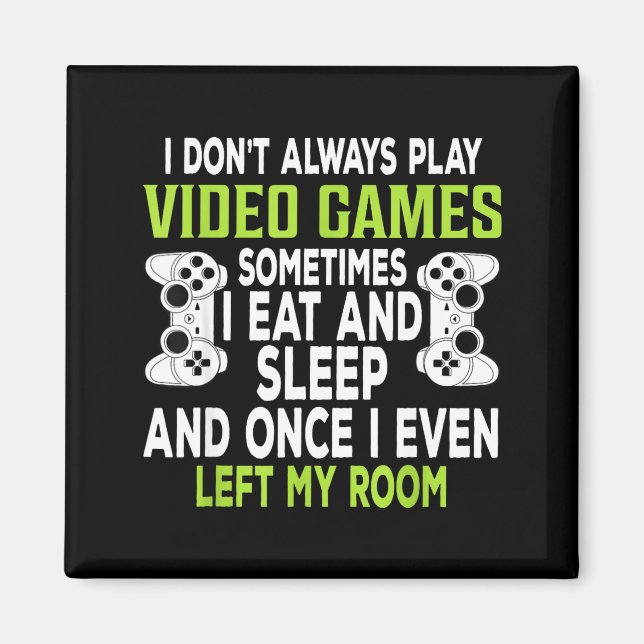 I Don't Always Play Video Games Funny Gamer Gift B Magnet (Framsidan)