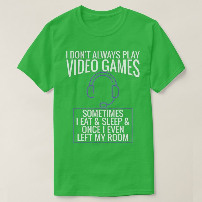 I Dont Always Play Video Games Funny Gift (3) T Shirt (Design framsida)