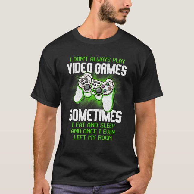 I Don't Always Play Video Games  Gamer  Boys Teen T Shirt (Framsida)