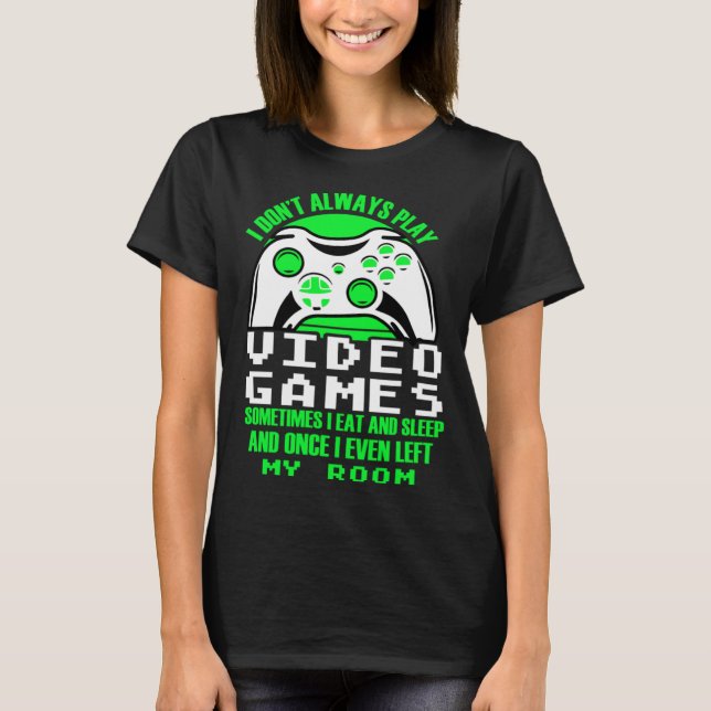 I dont always play Video Games  gaming Clothing pl T Shirt (Framsida)