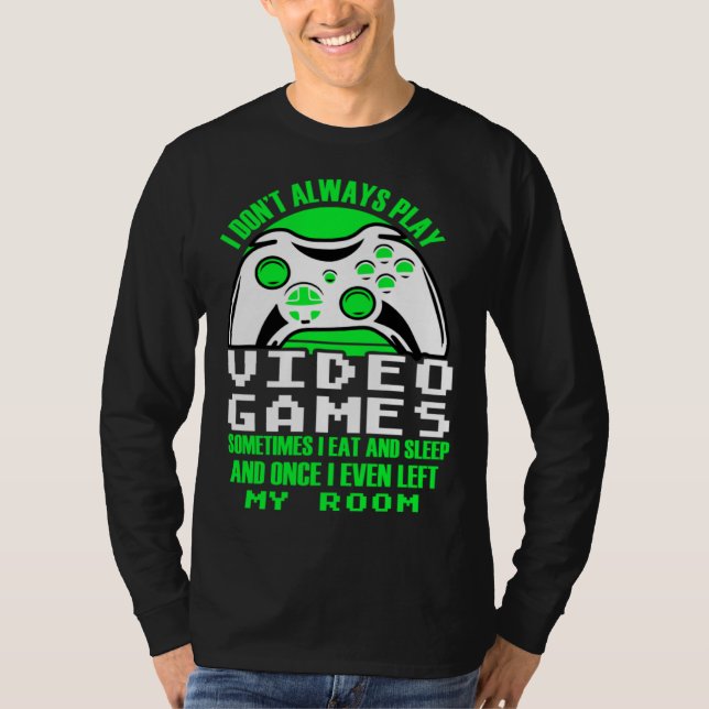 I dont always play Video Games  gaming Clothing pl T Shirt (Framsida)