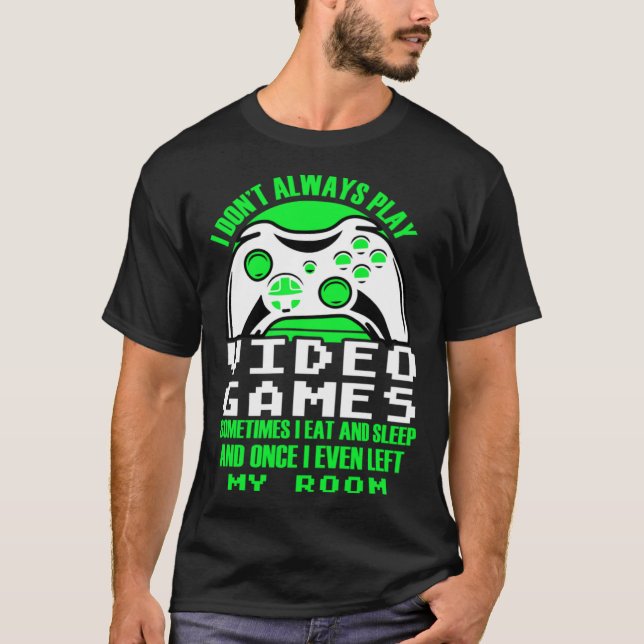I dont always play Video Games  gaming Clothing pl T Shirt (Framsida)