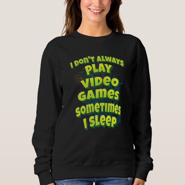 I Don't Always Play Video Games Sometimes I Sleep T Shirt (Framsida)