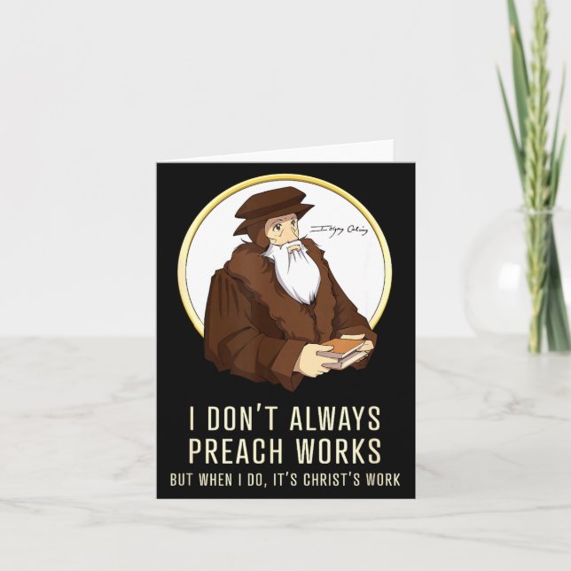 I Don't Always Preach Works - Funny John Calvin Gi Kort (Framsida)