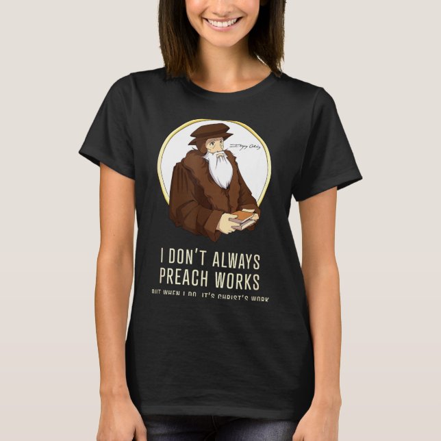 I Don't Always Preach Works - Funny John Calvin Gi T Shirt (Framsida)