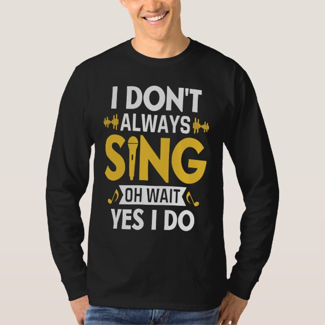 I Don't Always Sing Oh Wait Yes I Do Funny Karaoke T Shirt (Framsida)
