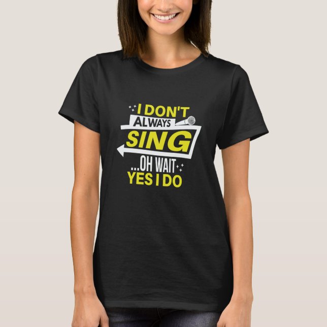 I don't always sing oh wait yes i do theater opera t shirt (Framsida)