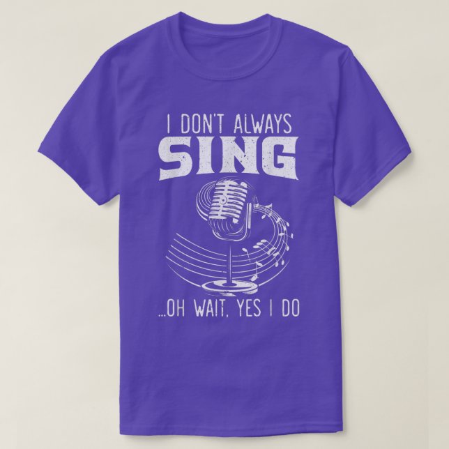 I Don't Always Sing Professional Singer Music Kara T Shirt (Design framsida)