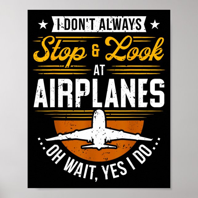 I Don't Always Stop &amp; Look At Airplanes ...oh  Poster (Framsidan)