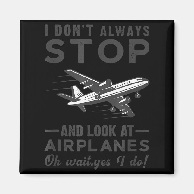 I Don't Always Stop And Look At Airplanes Novelty  Magnet (Framsidan)