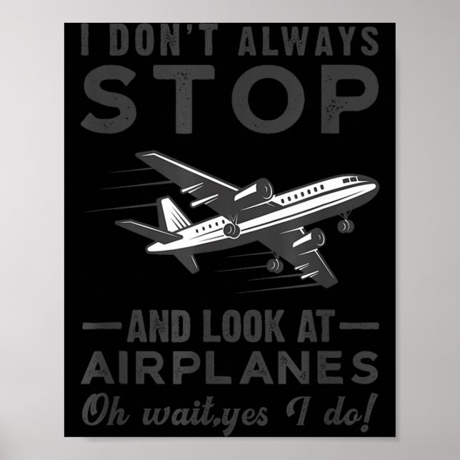 I Don't Always Stop And Look At Airplanes Novelty  Poster (Framsidan)