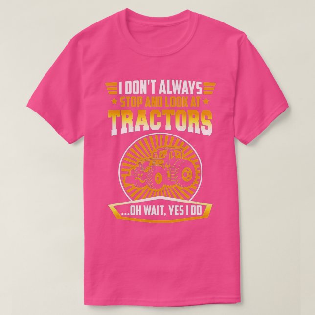 I don't always stop and look at tractors oh wait y t shirt (Design framsida)