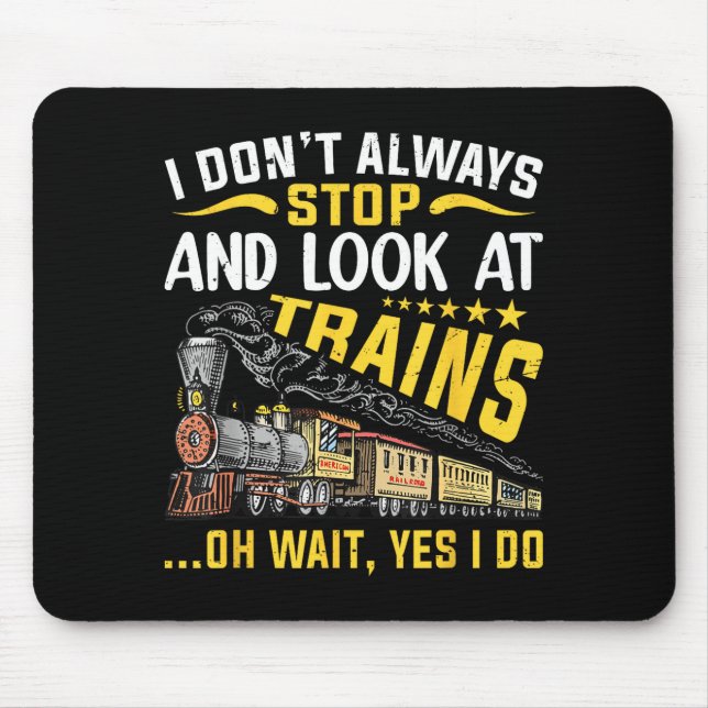 I Don't Always Stop Look At Trains Railroad Train  Musmatta (Framsidan)