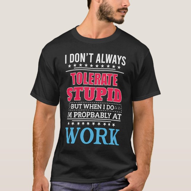 i dont always tolerate stupid but when i do t shirt (Framsida)