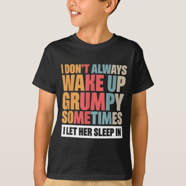 I Don't Always Wake Up Mpy Sometimes I Let Her Sle T Shirt (Framsida)