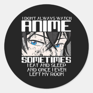 I Don't Always Watch Anime For Men Women Cute Japa Runt Klistermärke