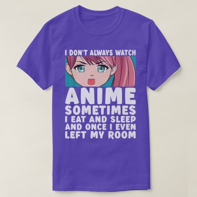 I Don't Always Watch Anime Funny Anime Merch Art T T Shirt (Design framsida)