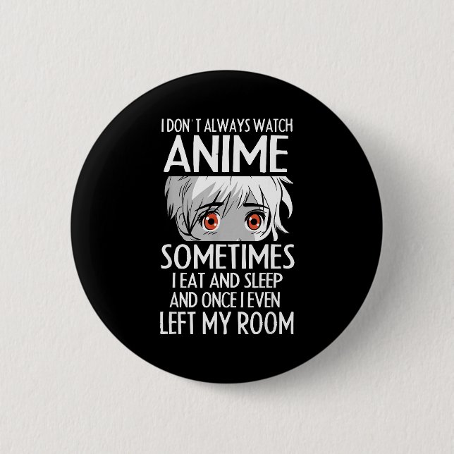 I Don't Always Watch Anime Shirts Cute Anime Girl  Knapp (Framsida)