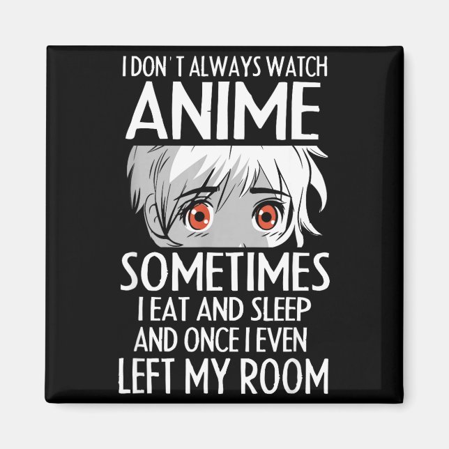 I Don't Always Watch Anime Shirts Cute Anime Girl  Magnet (Framsidan)