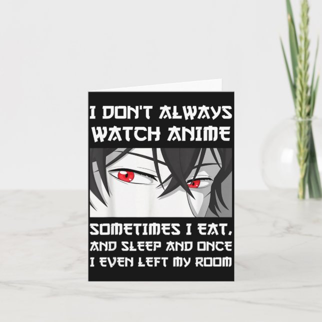 I Don't Always Watch Anime Sometimes I Eat And Sle Kort (Framsida)