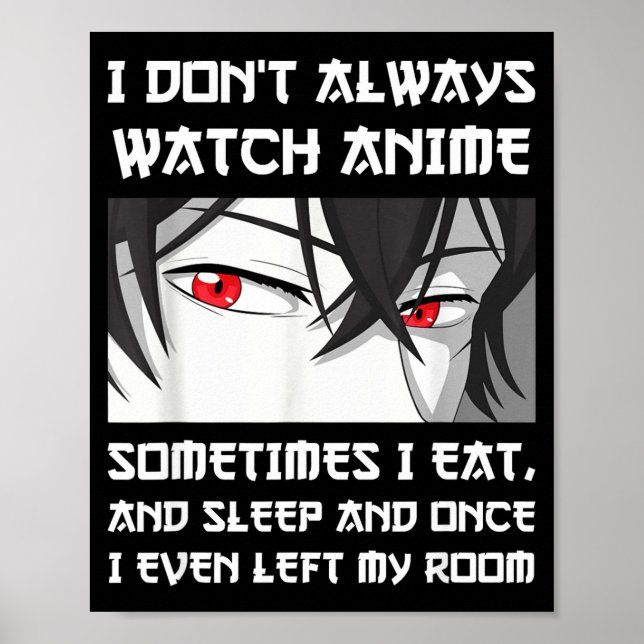 I Don't Always Watch Anime Sometimes I Eat And Sle Poster (Framsidan)