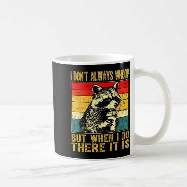 I Don't Always Whoop Funny Racoon Sarcastic Unhing Kaffemugg (Höger)
