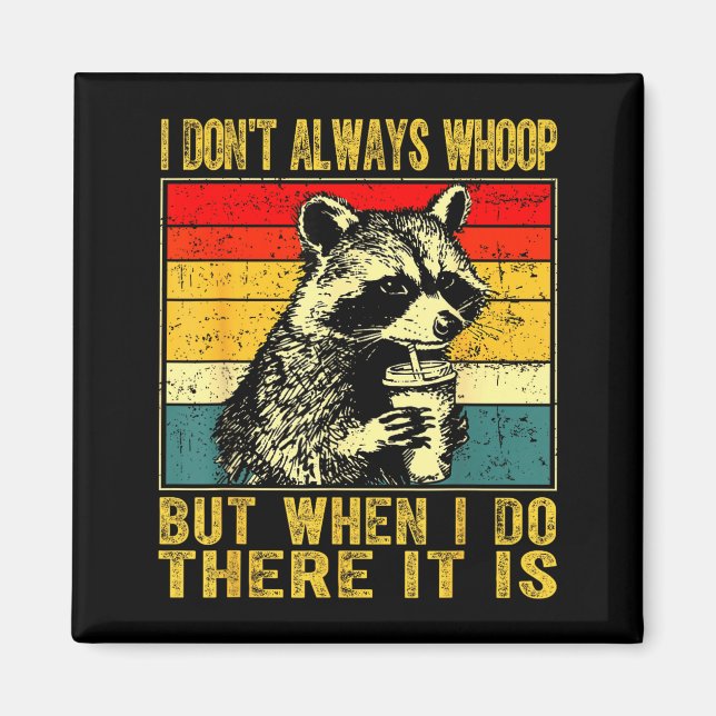 I Don't Always Whoop Funny Racoon Sarcastic Unhing Magnet (Framsidan)