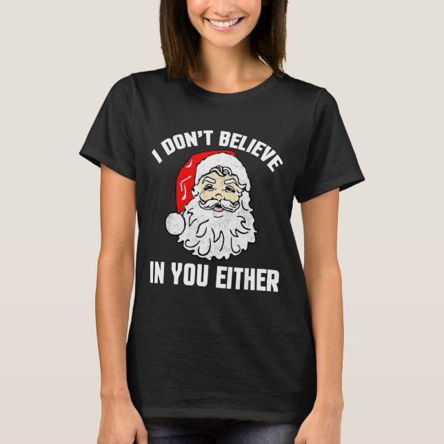 I Don't Believe In You Either - Funny Christmas  T Shirt (Framsida)