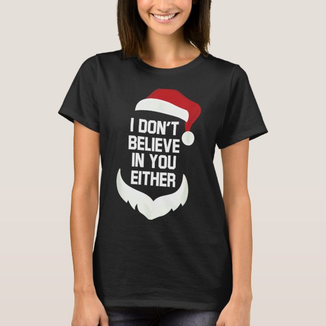 I Don't Believe In You Either Funny Santa Christma T Shirt (Framsida)