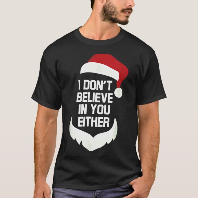 I Don't Believe In You Either Funny Santa Christma T Shirt (Framsida)