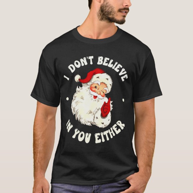 I Don't Believe In You Either, Funny Santa Claus Q T Shirt (Framsida)