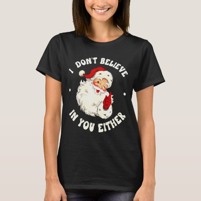 I Don't Believe In You Either, Funny Santa Claus Q T Shirt (Framsida)