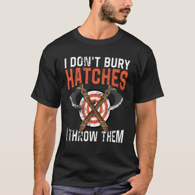 I don't bury hatches i throw them axe throwing lum t shirt (Framsida)