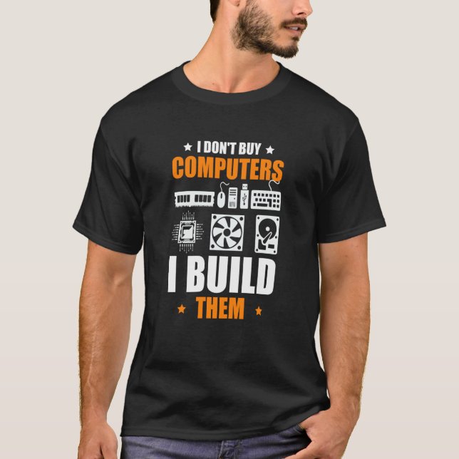 I Don't Buy Computers I Build Them PC Builder T Shirt (Framsida)
