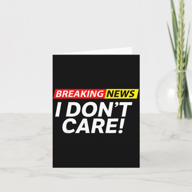 I Don't Care Breaking News Funny  Kort (Framsida)