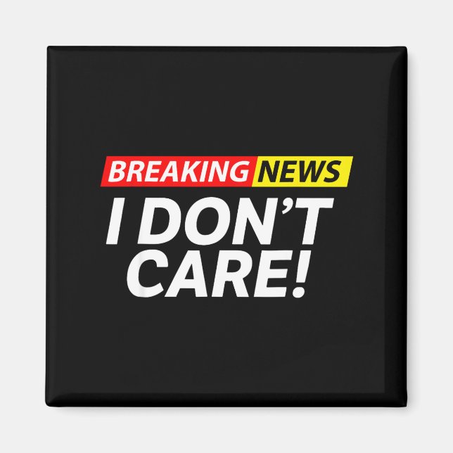 I Don't Care Breaking News Funny  Magnet (Framsidan)