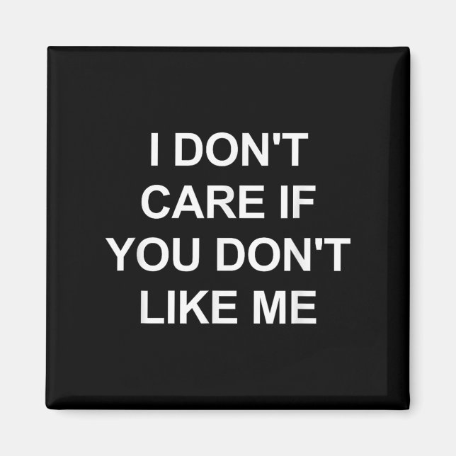 I Don't Care If You Don't Like Me, Funny, Jokes, S Magnet (Framsidan)