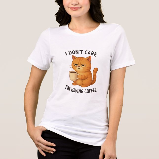 I Don't Care, I'm Having Coffee T Shirt (Framsida)