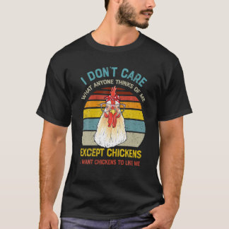 I Don't Care What Anyone Thinks Of Me Except Chick T Shirt