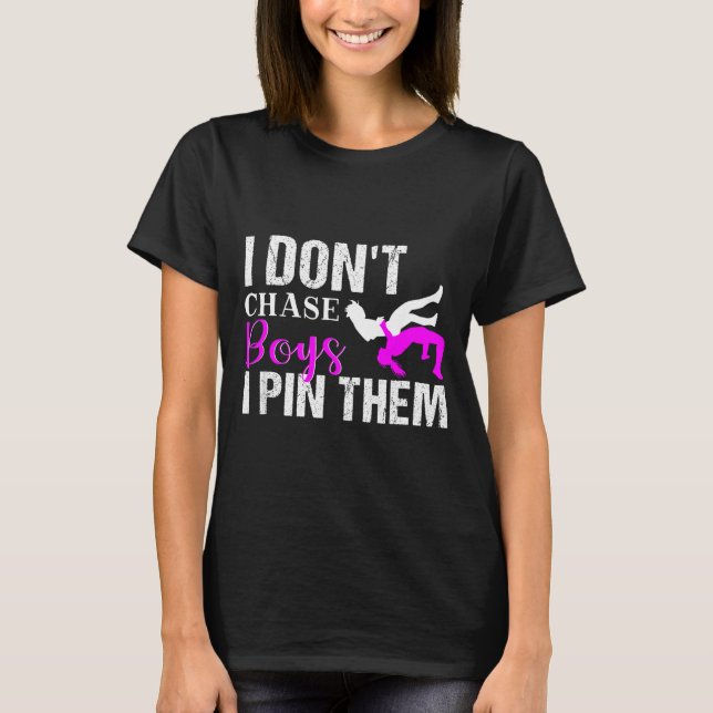 I Don't Chase Boys I N Them _ Wrestling Girls  T Shirt (Framsida)