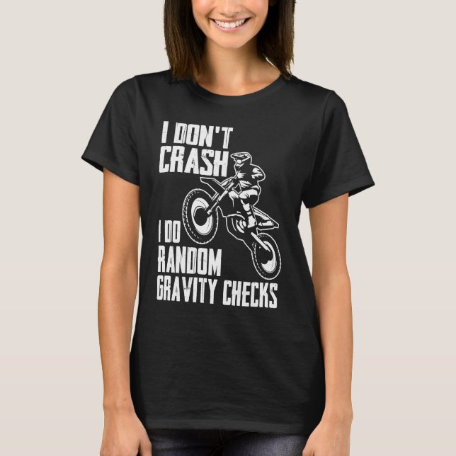 I Don't Crash Do Random Gravity Checks  Motocross  T Shirt (Framsida)