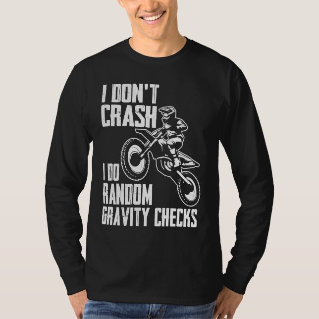 I Don't Crash Do Random Gravity Checks  Motocross  T Shirt (Framsida)